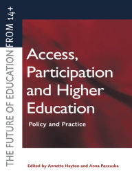 Title: Access, Participation and Higher Education: Policy and Practice, Author: Annette Hayton