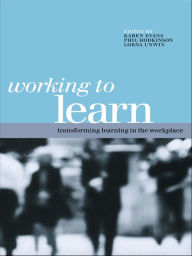 Title: Working to Learn: Transforming Learning in the Workplace, Author: Karen Evans