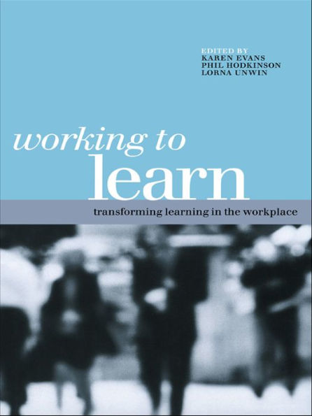 Working to Learn: Transforming Learning in the Workplace