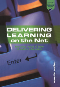 Title: Delivering Learning on the Net: The Why, What and How of Online Education, Author: Martin Weller