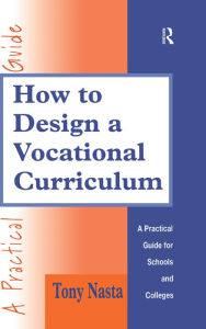 Title: How to Design a Vocational Curriculum: A Practical Guide for Schools and Colleges, Author: Tony Nasta