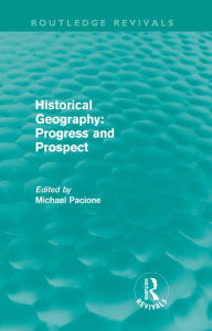 Title: Historical Geography: Progress and Prospect, Author: Michael Pacione