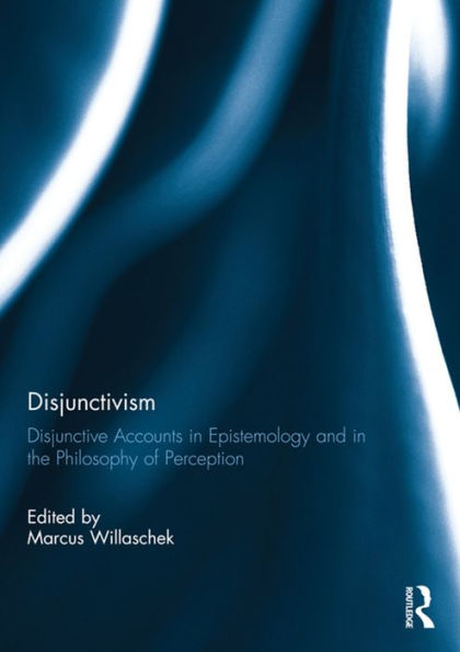 Disjunctivism: Disjunctive Accounts in Epistemology and in the Philosophy of Perception