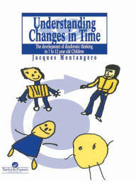 Title: Understanding Changes In Time: The Development Of Diachronic Thinking In 7-12 Year Old Children, Author: Switzerland. Jacques Montangero University of Geneva