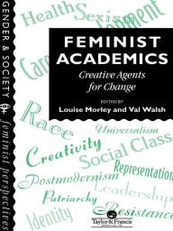 Title: Feminist Academics: Creative Agents For Change, Author: Louise Morley