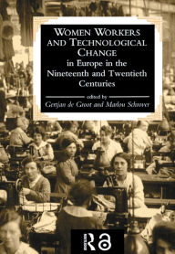 Title: Women Workers And Technological Change In Europe In The Nineteenth And twentieth century, Author: Gertjan De Groot