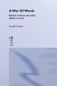 Title: A War of Words: Political Violence and Public Debate in Israel, Author: Gerald Cromer