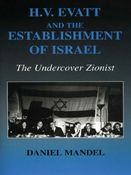 H V Evatt and the Establishment of Israel: The Undercover Zionist