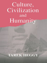 Title: Culture, Civilization, and Humanity, Author: Tarek Heggy