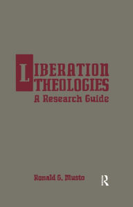 Title: Liberation Theologies: A Research Guide, Author: Ronald G. Musto