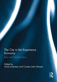Title: The City in the Experience Economy: Role and Transformation, Author: Anne Lorentzen