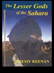 Title: The Lesser Gods of the Sahara: Social Change and Indigenous Rights, Author: Jeremy Keenan