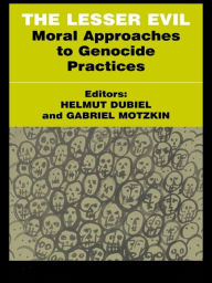 Title: The Lesser Evil: Moral Approaches to Genocide Practices, Author: Helmut Dubiel