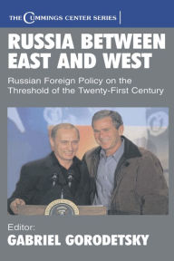 Title: Russia Between East and West: Russian Foreign Policy on the Threshhold of the Twenty-First Century, Author: Gabriel Gorodetsky