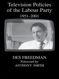 Title: Television Policies of the Labour Party 1951-2001, Author: Des Freedman