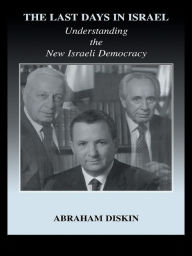Title: The Last Days in Israel: Understanding the New Israeli Democracy, Author: Abraham Diskin