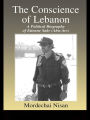 The Conscience of Lebanon: A Political Biography of Etienne Sakr (Abu-Arz)