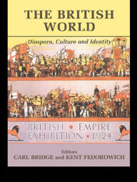 Title: The British World: Diaspora, Culture and Identity, Author: Carl Bridge