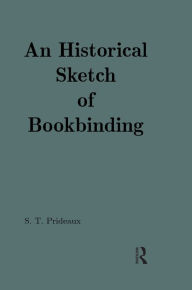 Title: An Historical Sketch of Bookbinding, Author: Sarah T. Prideaux