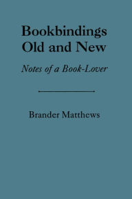 Title: Bookbinding Old & New, Author: Brander Matthews