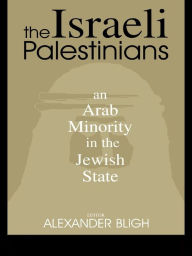 Title: The Israeli Palestinians: An Arab Minority in the Jewish State, Author: Alexander Bligh