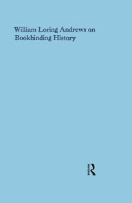 Title: William Loring Andrews on Bookbinding History, Author: William Loring Andrews