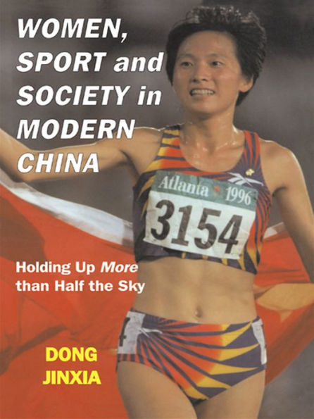 Women, Sport and Society in Modern China: Holding up More than Half the Sky