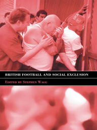 Title: British Football & Social Exclusion, Author: Stephen Wagg