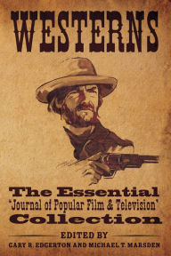 Title: Westerns: The Essential 'Journal of Popular Film and Television' Collection, Author: Gary R. Edgerton