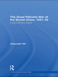 Title: The Great Patriotic War of the Soviet Union, 1941-45: A Documentary Reader, Author: Alexander Hill