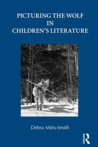 Title: Picturing the Wolf in Children's Literature, Author: Debra Mitts-Smith