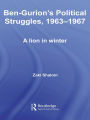 Ben-Gurion's Political Struggles, 1963-1967: A Lion in Winter