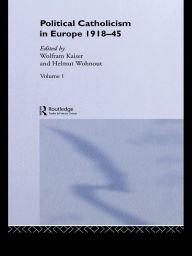 Title: Political Catholicism in Europe 1918-1945: Volume 1, Author: Wolfram Kaiser