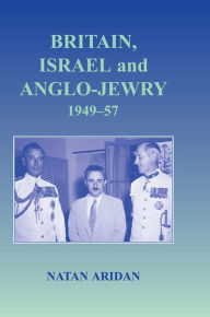Title: Britain, Israel and Anglo-Jewry 1949-57, Author: Natan Aridan