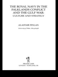 Title: The Royal Navy in the Falklands Conflict and the Gulf War: Culture and Strategy, Author: Alastair Finlan