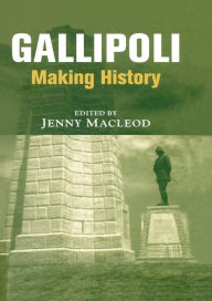 Title: Gallipoli: Making History, Author: Jenny Macleod
