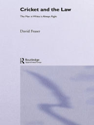 Title: Cricket and the Law: The Man in White is Always Right, Author: David Fraser