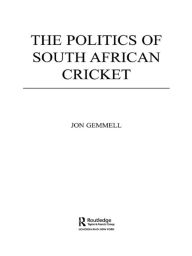 Title: The Politics of South African Cricket, Author: Jon Gemmell