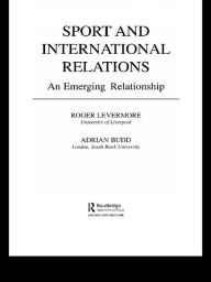 Title: Sport and International Relations: An Emerging Relationship, Author: ADRIAN BUDD