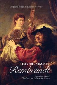 Title: Georg Simmel: Rembrandt: An Essay in the Philosophy of Art, Author: Alan Scott