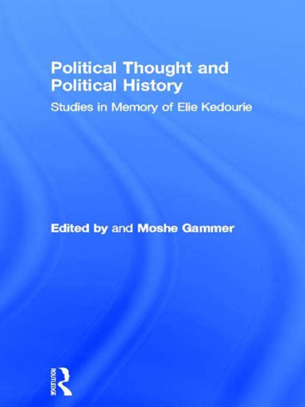 Political Thought and Political History: Studies in Memory of Elie Kedourie