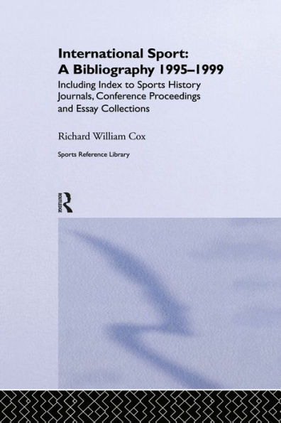 International Sport: A Bibliography, 1995-1999: Including Index to Sports History Journals, Conference Proceedings and Essay Collections.