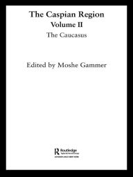 Title: The Caspian Region, Volume 2: The Caucasus, Author: Moshe Gammer