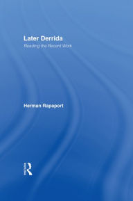 Title: Later Derrida: Reading the Recent Work, Author: Herman Rapaport