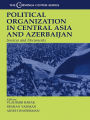 Political Organization in Central Asia and Azerbaijan: Sources and Documents