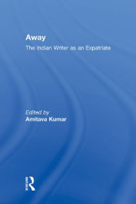 Title: Away: The Indian Writer as an Expatriate, Author: Amitava Kumar