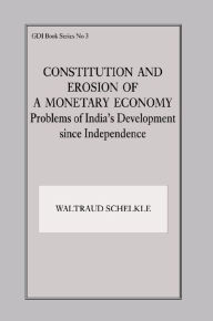 Title: Constitution and Erosion of a Monetary Economy: Problems of India's Development since Independence, Author: Waltraud Schelkle
