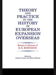 Title: Theory and Practice in the History of European Expansion Overseas: Essays in Honour of Ronald Robinson, Author: R. F. Holland