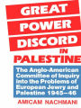 Great Power Discord in Palestine: The Anglo-American Committee of Inquiry into the Problems of European Jewry and Palestine 1945-46