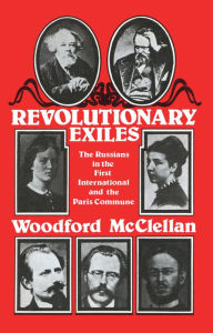 Title: Revolutionary Exiles: The Russians in the First International and the Paris Commune, Author: Woodford McClellan